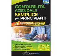 CONTABILITÀ AZIENDALE SEMPLICE PER PRINCIPIANTI: 6 Libri in 1 con esempi pratici e simulazione completa di un’azienda dalla partita doppia al bilancio finale (StudioFacile)