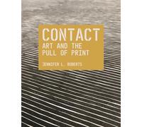 Contact: Art and the Pull of Print: 70 (The A. W. Mellon Lectures in the Fine Arts)