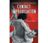 Contact Improvisation: An Introduction to a Vitalizing Dance Form