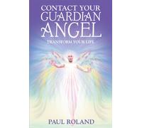 Contact Your Guardian Angel: Transform Your Life