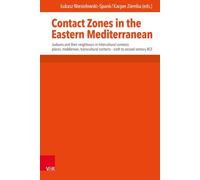 Contact Zones in the Eastern Mediterranean: Judeans and Their Neighbours in Intercultural Contexts: Places, Middlemen, Transcultural Contacts. -- Sixth to Second Century Bce (Mundus Orientis, 5)