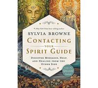 Contacting Your Spirit Guide: Discover Messages, Help and Healing from the Other Side