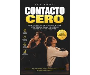 Contacto cero: Guía para dejar de perseguir a su ex, recuperar la calma y decidir si volver o seguir adelante (Recuperar a tu ex)