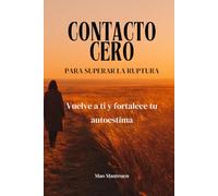 Contacto cero para superar la ruptura: Vuelve a ti y fortalece tu autoestima