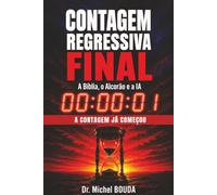 CONTAGEM REGRESSIVA FINAL: Oque a Bíblia, o Alcorão e a Inteligência Artificial revelam sobre o Fim dos Tempos