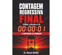 CONTAGEM REGRESSIVA FINAL: Oque a Bíblia, o Alcorão e a Inteligência Artificial revelam sobre o Fim dos Tempos