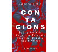 CONTAGIONS: Bodily Hysteria. Financial Bubbles. Collective Paranoia. Media Panics. (Mirrors and Deception: Frauds, Hoaxes, and Collective Illusions)