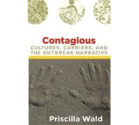 Contagious: Cultures, Carriers, and the Outbreak Narrative (A John Hope Franklin Center Book)