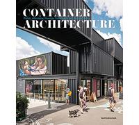 Container Architecture: Modular, Pre Fab, Affordable, Movable and Sustainable Living