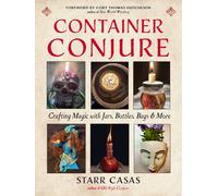 Container Conjure : Crafting Magic with Jars, Bottles, Bags, and More