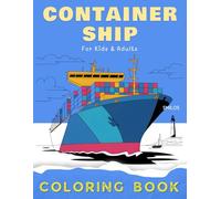 Container Ship Coloring Book: A Nautical Adventure of Colorful Cargo Ships and Busy Harbors for Adults Teens & Kids (Big & Bold Ship Coloring Books)