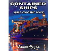 Container Ships Adult Coloring Book: 40 Pages to Coloring of Open Sea Transport, Seaport Life and Ocean Freight Stress Relief && Relaxation Colouring ... (Edwin Reyes Coloring Book Collection)