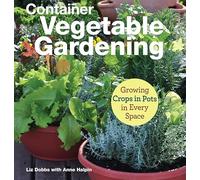 Container Vegetable Gardening : Growing Crops in Pots in Every Space