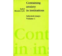 Containing Anxiety in Institutions: Selected Essays Vol1 (Containing Anxiety in Institutions (Paperback)) by Isabel Menzies Lyth(1992-01-19)