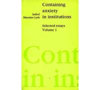 Containing Anxiety in Institutions: Selected Essays, volume 1: 01