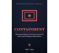 Containment: Security Architecture for Autonomous AI, from Least Privilege to Blast Radius (The AI-Native Builder Canon)
