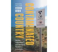 Contaminated Country: Nuclear Colonialism and Aboriginal Resistance in Australia