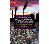 Contamination, Pollution & the Planning Process : A Practitioner's Guide
