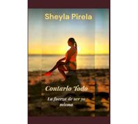 Contarlo todo: La fuerza de ser yo misma