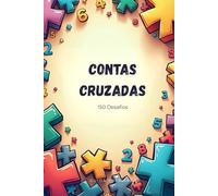 Contas Cruzadas - 150 Exercícios de Matemática para Treinar o Cálculo Mental | Somas, Subtrações, Multiplicações e Divisões | Livro de Exercícios | Dos 6 aos 11 anos