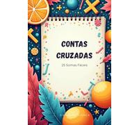 Contas Cruzadas | Somas | 25 Exercícios de Matemática para Treinar o Cálculo Mental | Livro de Exercícios | Dos 6 aos 7 anos