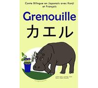 Conte Bilingue en Français et Japonais avec Kanji: Grenouille (Apprendre le japonais (avec Kanji))