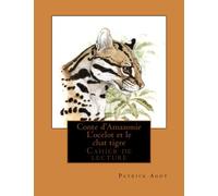 Conte d'Amazonie L'ocelot et le chat tigre: Cahier de lecture