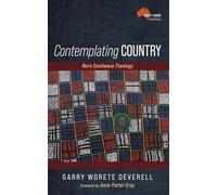 Contemplating Country: More Gondwana Theology (Faith and Justice in These Lands Now Called Australia)