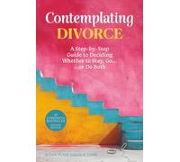 Contemplating Divorce: A Step-by-Step Guide to Deciding Whether to Stay, Go...Or Do Both