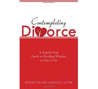 Contemplating Divorce: a Step-by-Step Guide to Deciding Whether to Stay or Go