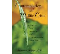 CONTEMPLATION and MIDLIFE CRISIS: Examples from Classical and Contemporary Spirituality