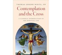 Contemplation and the Cross: A Catholic Introduction to the Spiritual Life