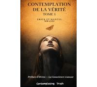 Contemplation de la Vérité - Tome 1: Écrire depuis la présence de l’absence
