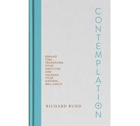 Contemplation: Expand Time, Transform Your Emotions and Unleash Your Natural Brilliance