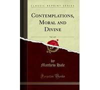 Contemplations, Moral and Divine, Vol. 1 of 2 (Classic Reprint)