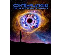 Contemplations: On the Psychedelic Experience
