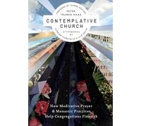 Contemplative Church: How Meditative Prayer and Monastic Practices Help Congregations Flourish