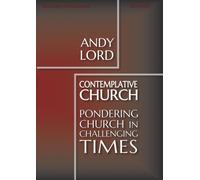Contemplative Church : Pondering Church in Challenging Times