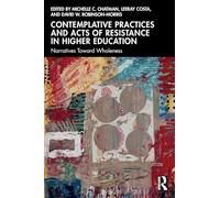 Contemplative Practices and Acts of Resistance in Higher Education: Narratives Toward Wholeness