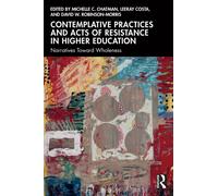 Contemplative Practices and Acts of Resistance in Higher Education : Narratives Toward Wholeness