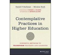 Contemplative Practices in Higher Education Powerful Methods to Transform Teaching and Learning