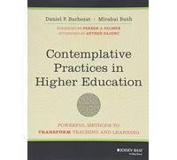 Contemplative Practices in Higher Education: Powerful Methods to Transform Teaching and Learning