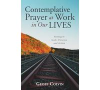 Contemplative Prayer at Work in Our Lives: Resting in God's Presence and Action
