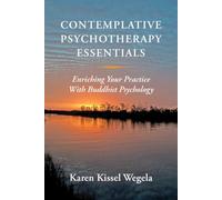 Contemplative Psychotherapy Essentials - Enriching Your Practice with Buddhist Psychology