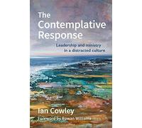 Contemplative Response, The: Leadership and ministry in a distracted culture (The Contemplative Minister)