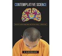 Contemplative Science - Where Buddhism and Neuroscience Converge (Columbia Series in Science and Religion)
