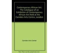 Contemporary African Art: The Catalogue of an Exhibition of Contemporary African Art Held at the Camden Arts Centre, London