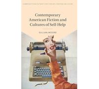 Contemporary American Fiction and Cultures of Self-Help (Cambridge Studies in Twenty-First-Century Literature and Culture)