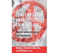 Contemporary Anarchist Criminology: Against Authoritarianism and Punishment: 6 (Radical Animal Studies and Total Liberation)