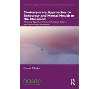 Contemporary Approaches to Behaviour and Mental Health in the Classroom : Weaving Together Theory, Practice, Policy and Educational Discourse
